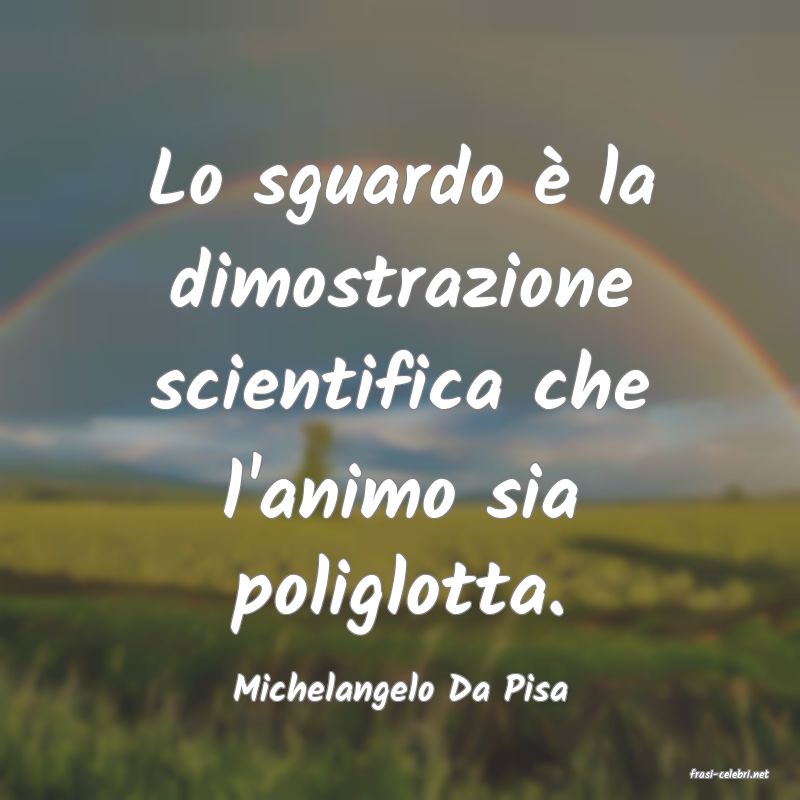 frasi di  Michelangelo Da Pisa
