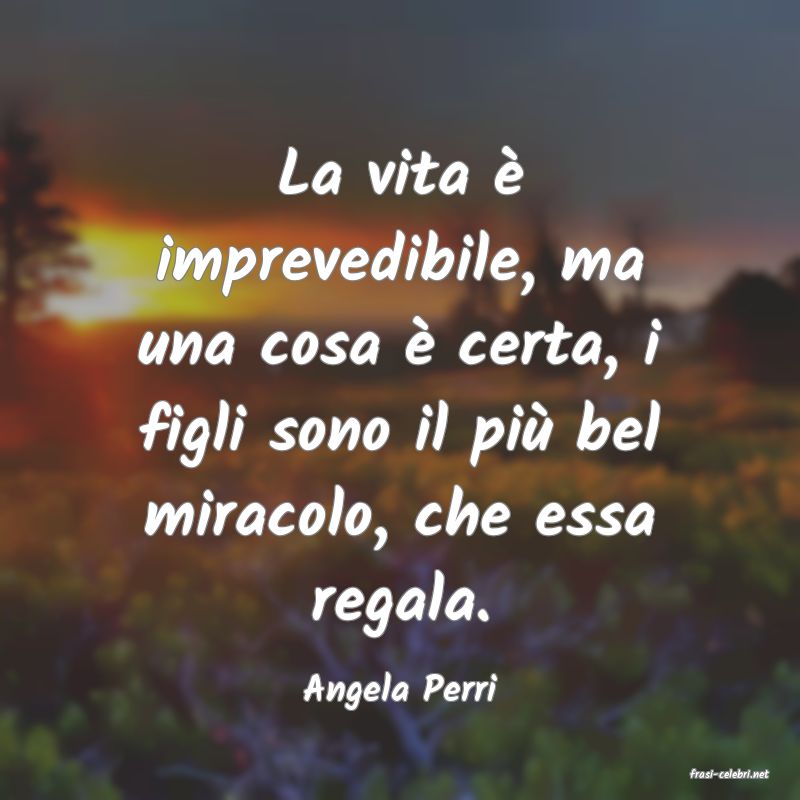 frasi di  Angela Perri
