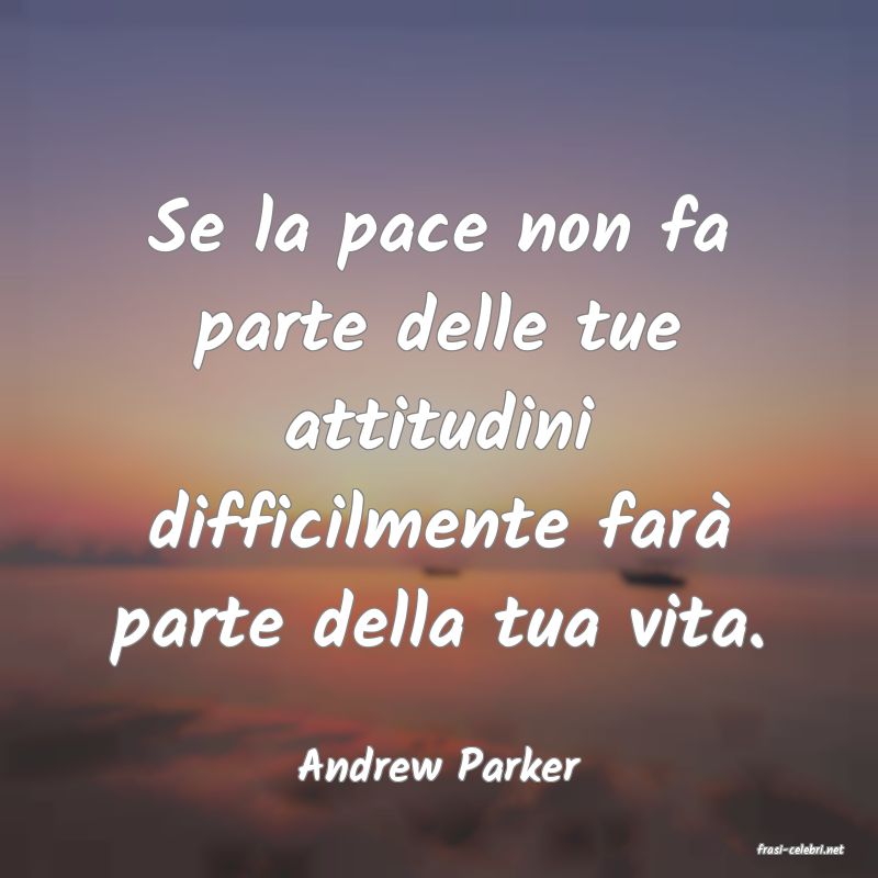 frasi di  Andrew Parker
