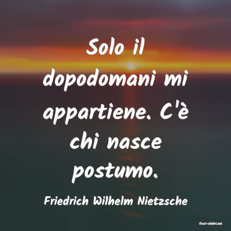 frasi di  Friedrich Wilhelm Nietzsche
