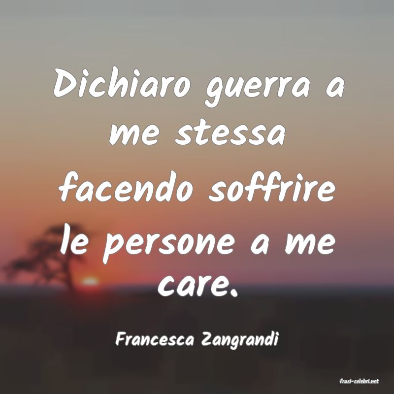frasi di  Francesca Zangrandi
