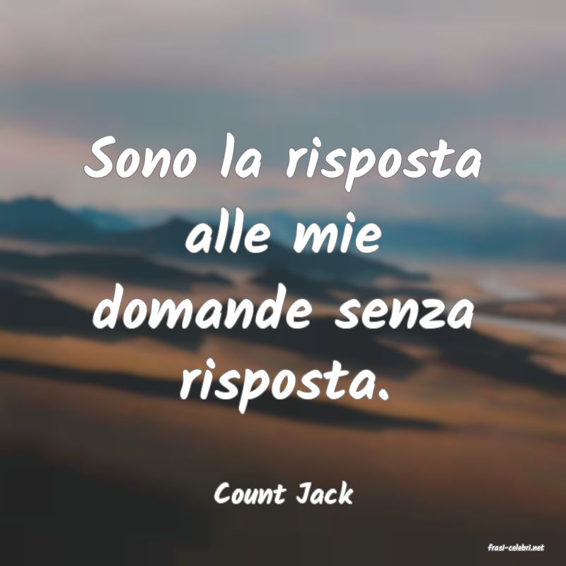 frasi di  Count Jack
