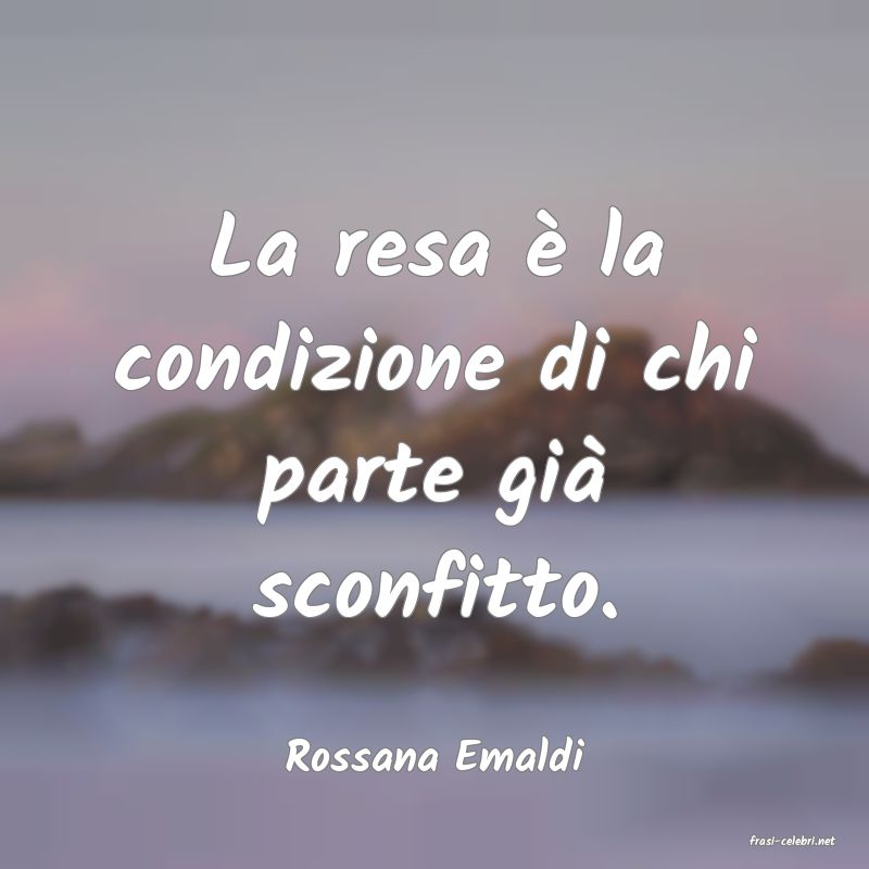 frasi di  Rossana Emaldi
