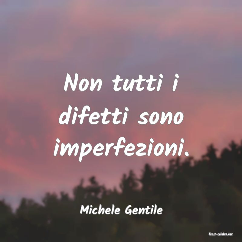 frasi di  Michele Gentile
