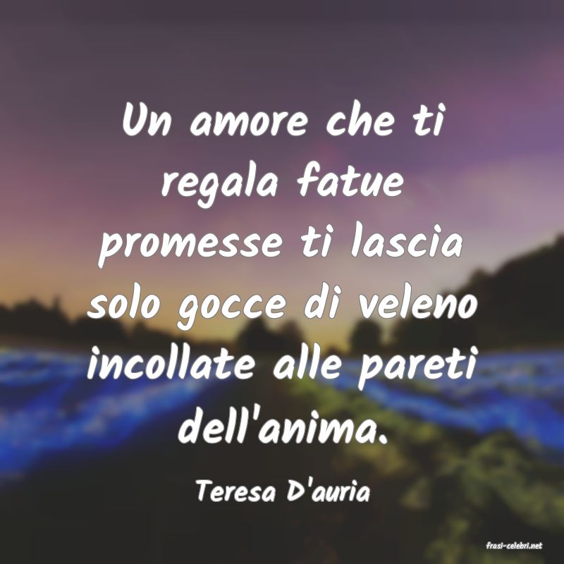 frasi di  Teresa D'auria
