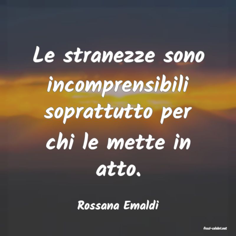 frasi di  Rossana Emaldi
