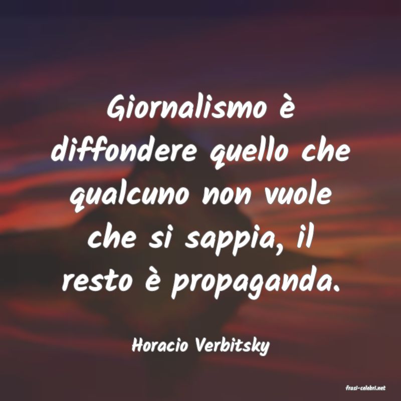 frasi di  Horacio Verbitsky
