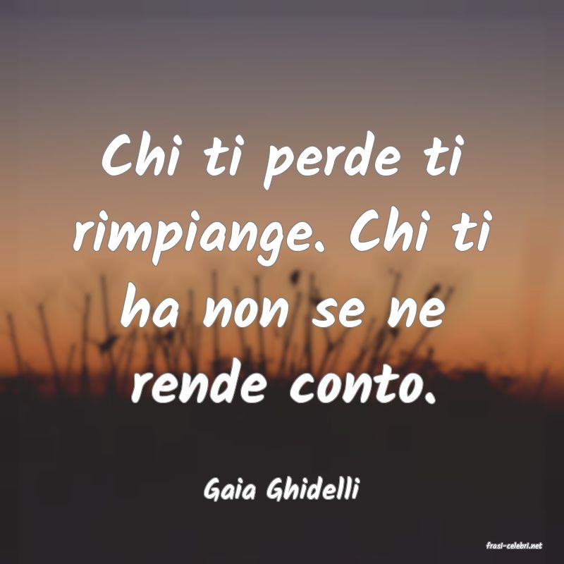 frasi di  Gaia Ghidelli
