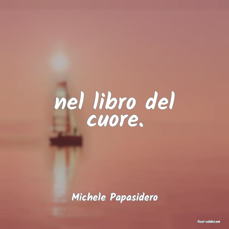 frasi di  Michele Papasidero
