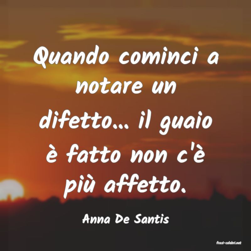 frasi di  Anna De Santis
