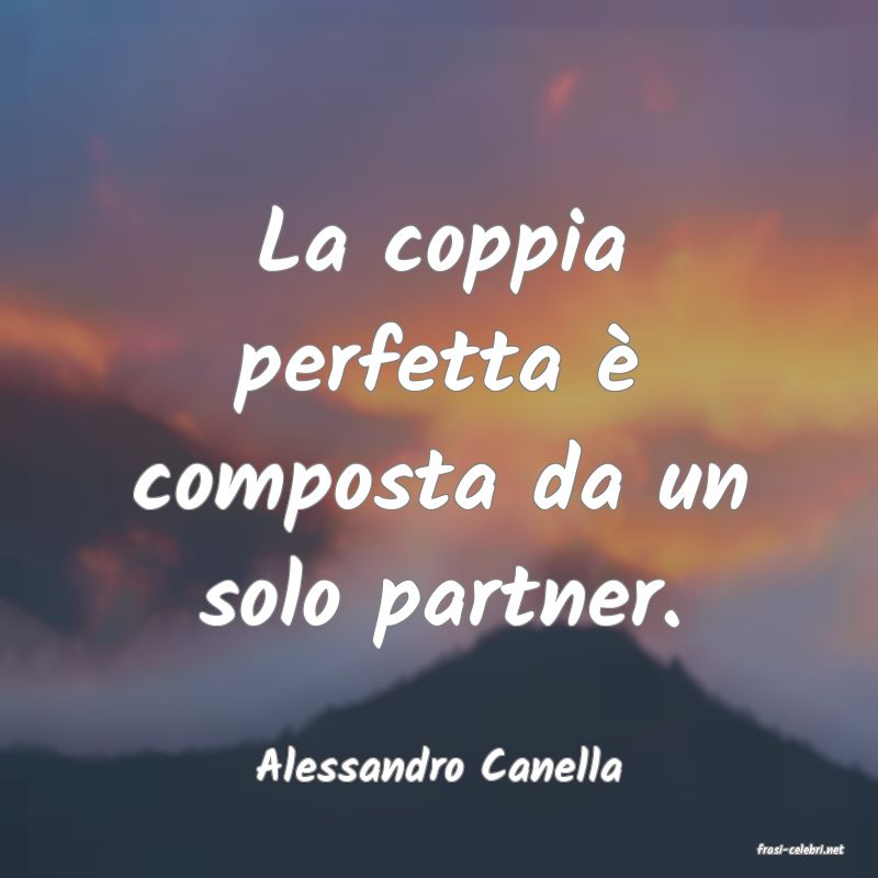 frasi di  Alessandro Canella
