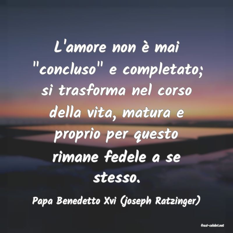 frasi di  Papa Benedetto Xvi (joseph Ratzinger)
