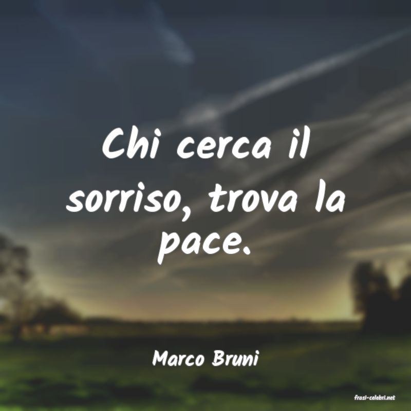 frasi di  Marco Bruni
