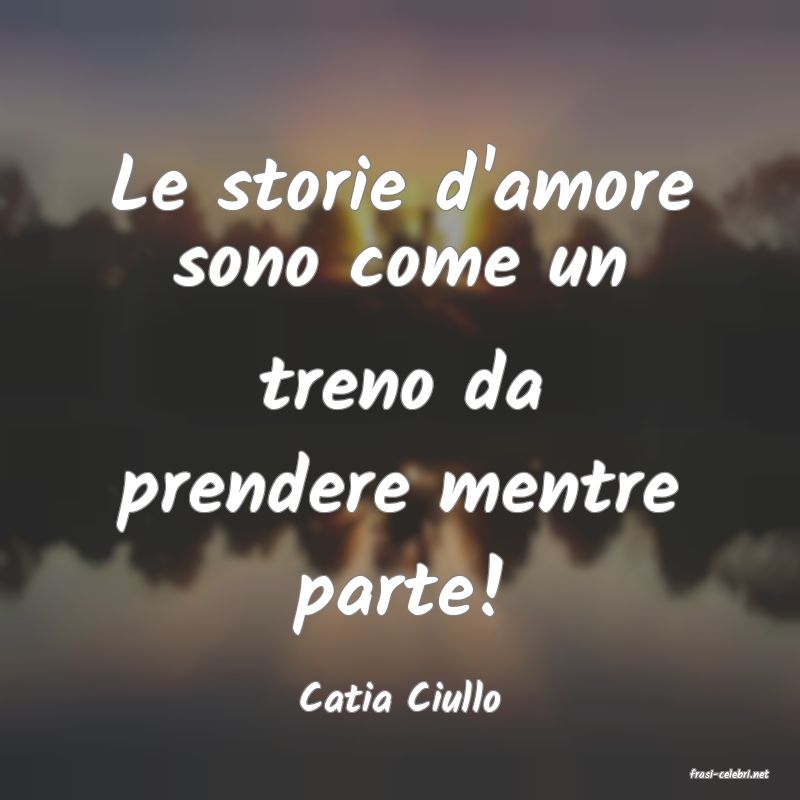frasi di  Catia Ciullo
