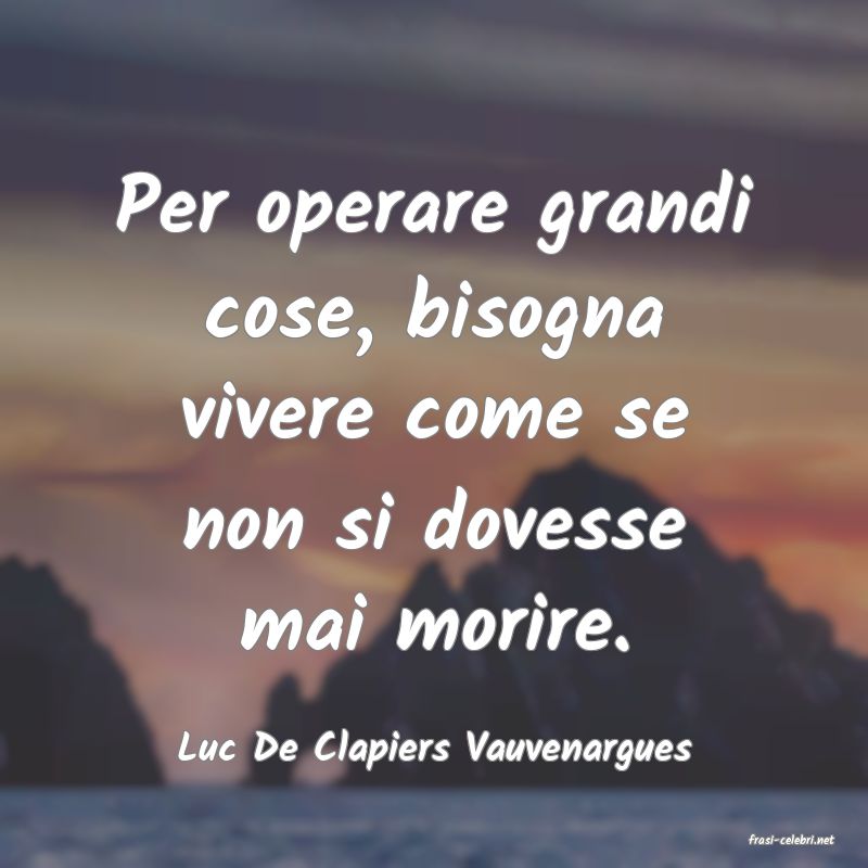 frasi di  Luc De Clapiers Vauvenargues
