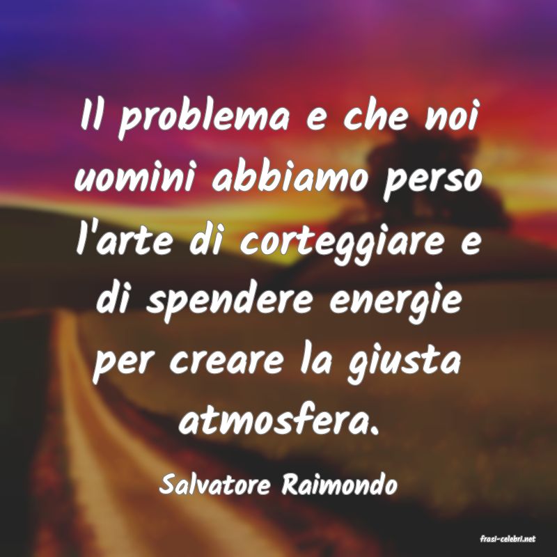 frasi di  Salvatore Raimondo
