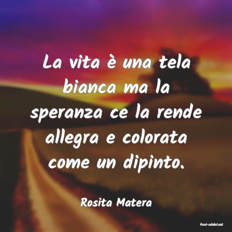 frasi di  Rosita Matera
