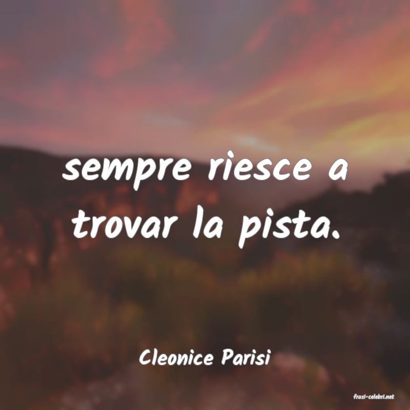 frasi di  Cleonice Parisi
