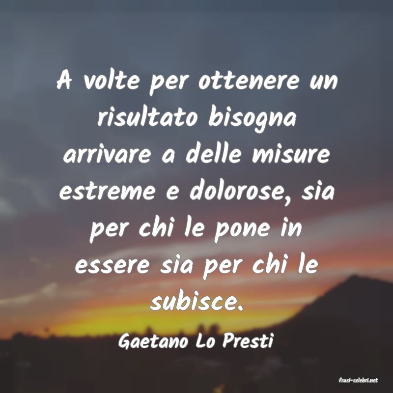 frasi di  Gaetano Lo Presti

