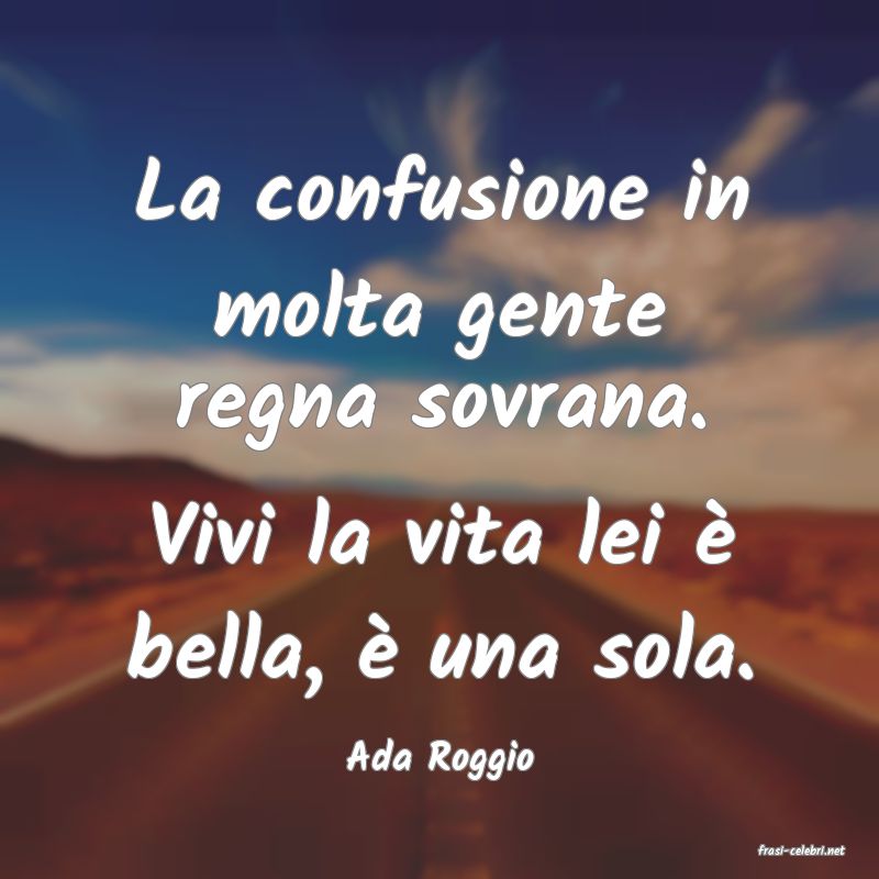 frasi di  Ada Roggio
