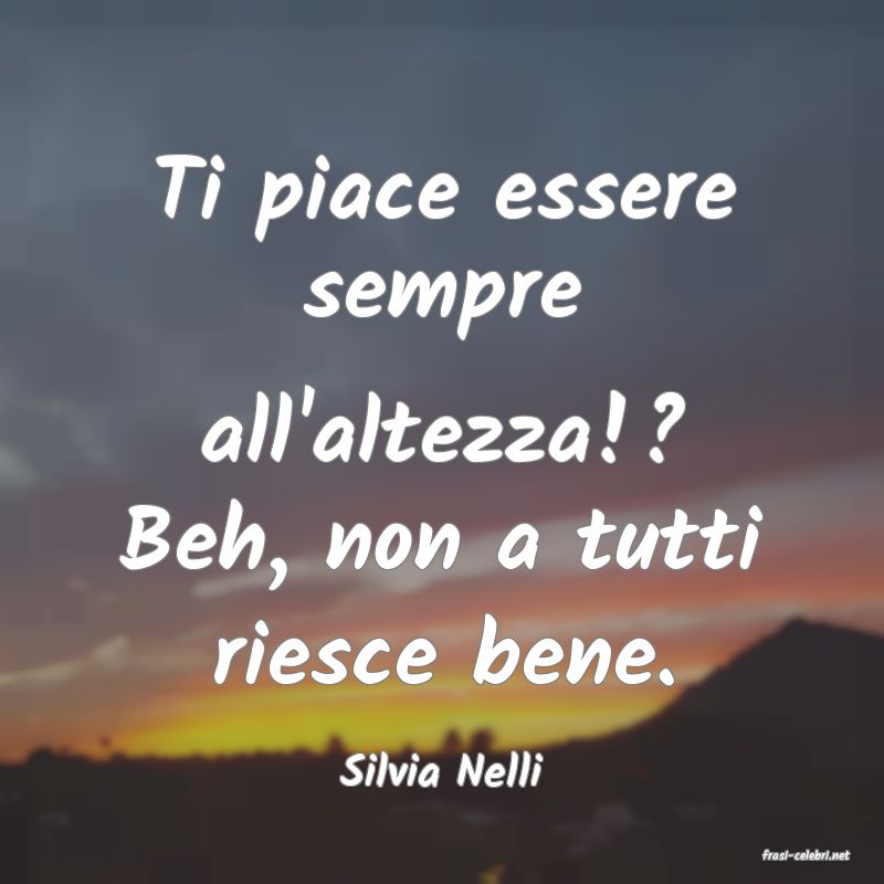 frasi di  Silvia Nelli
