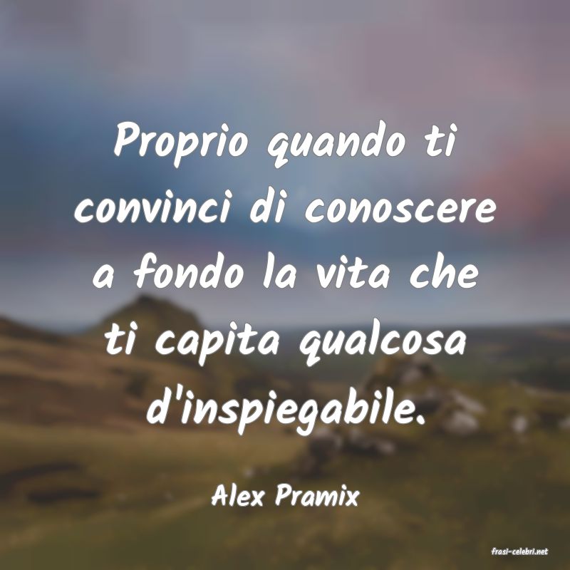 frasi di  Alex Pramix
