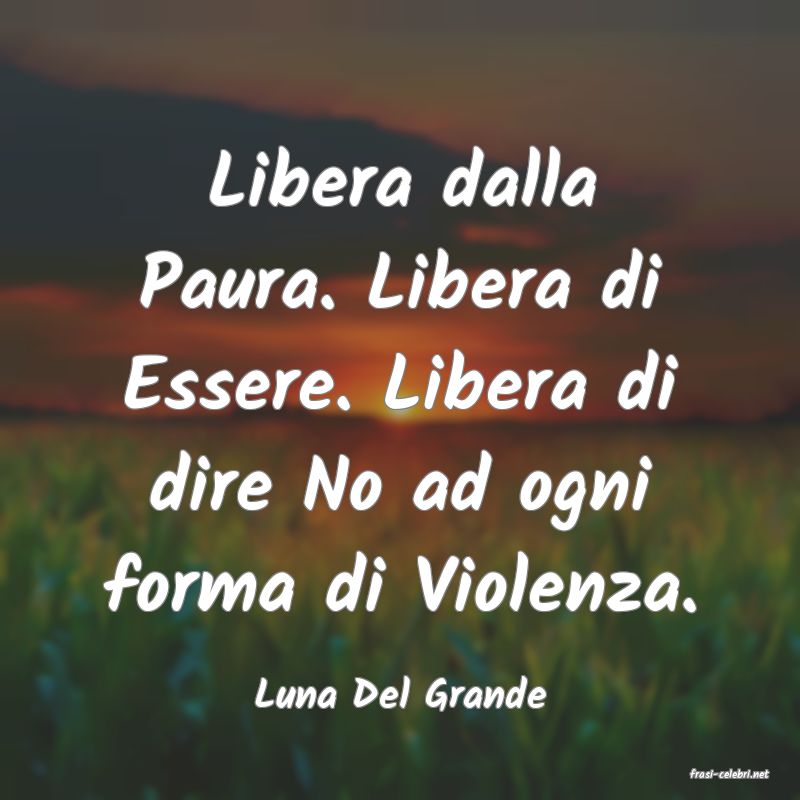 frasi di  Luna Del Grande
