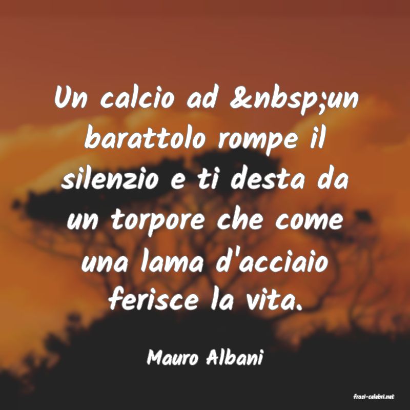 frasi di  Mauro Albani
