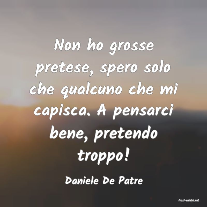 frasi di  Daniele De Patre
