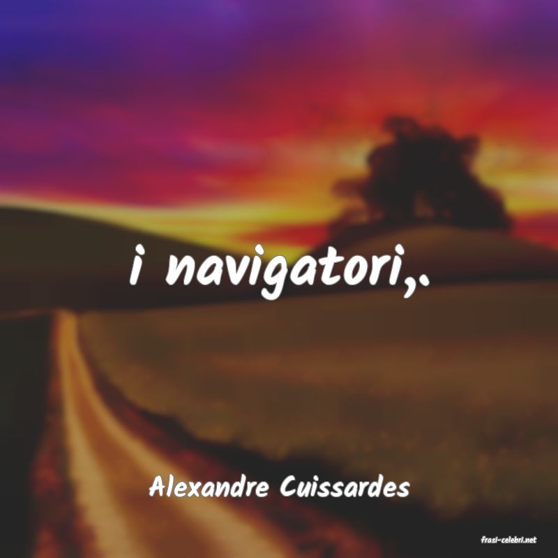 frasi di  Alexandre Cuissardes
