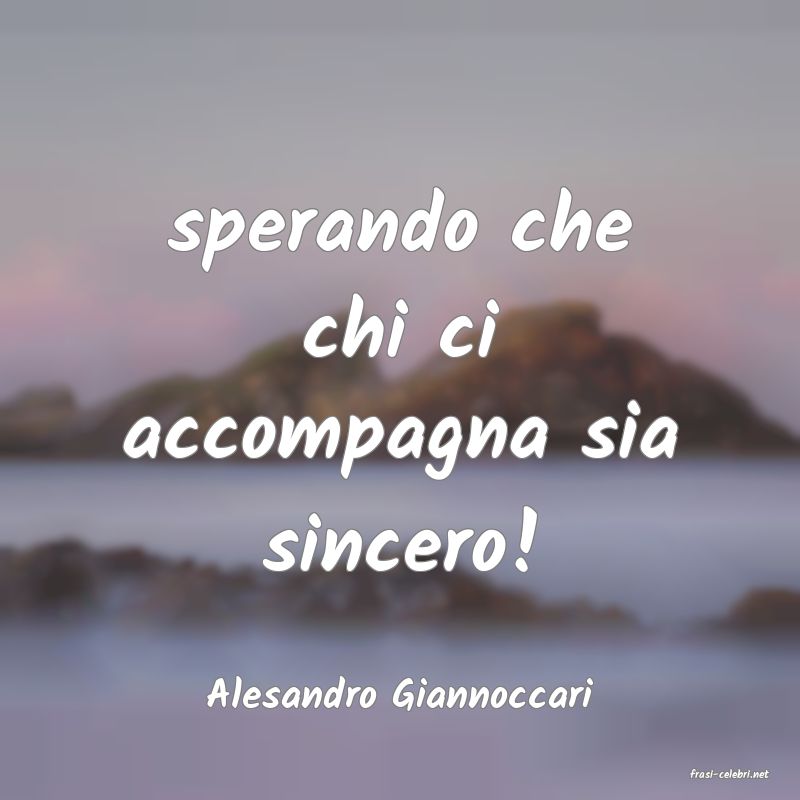 frasi di  Alesandro Giannoccari
