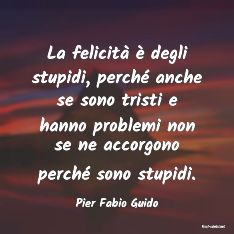 frasi di  Pier Fabio Guido
