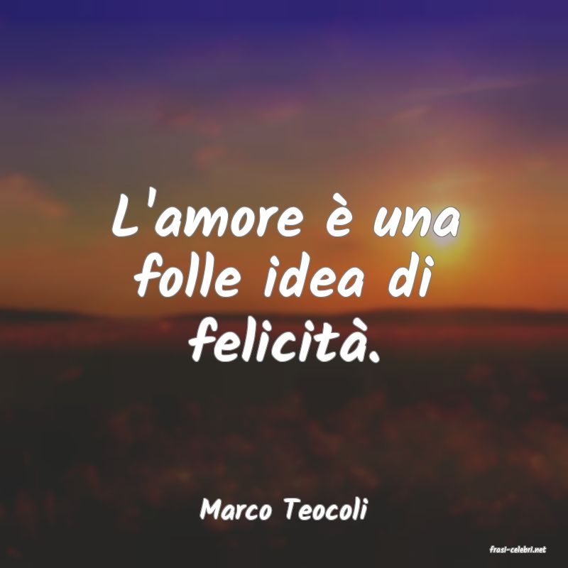 frasi di Marco Teocoli