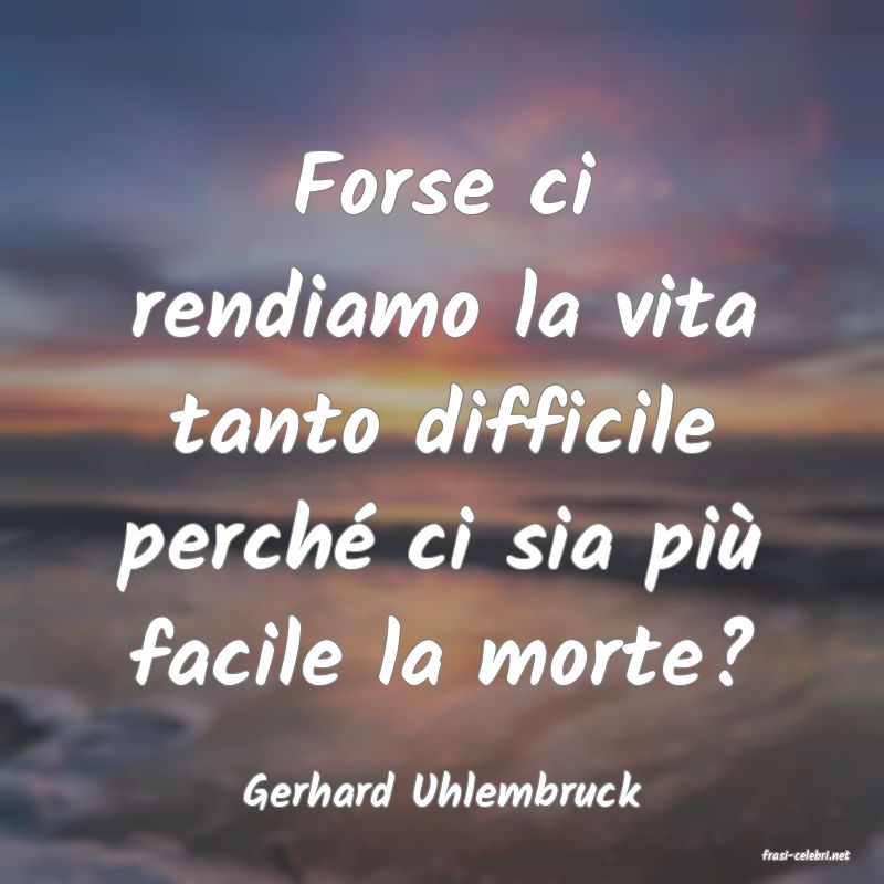 frasi di Gerhard Uhlembruck
