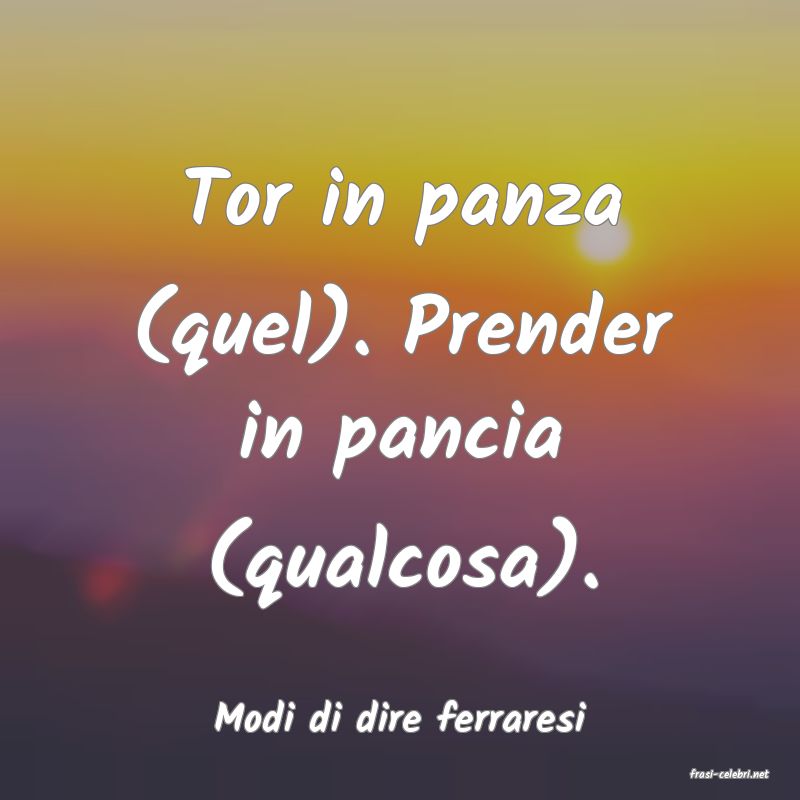 frasi di Modi di dire ferraresi