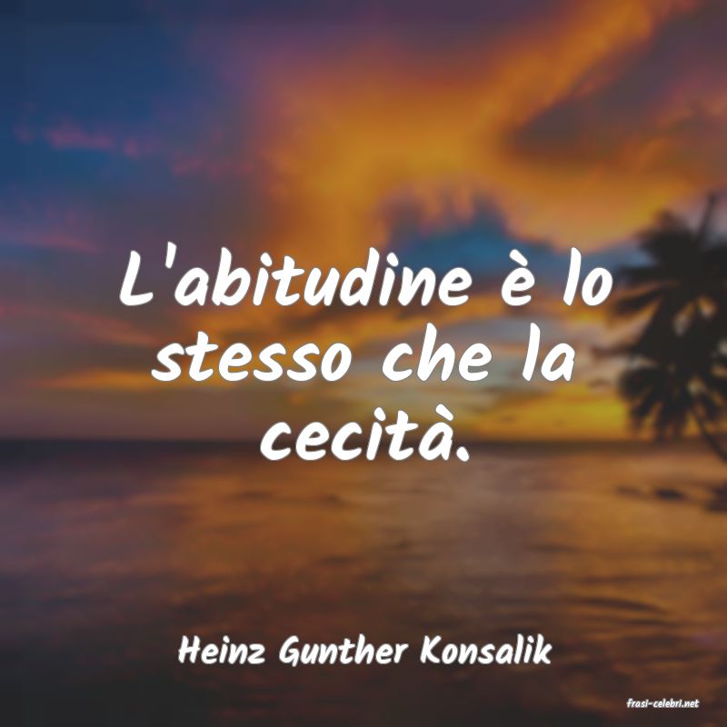 frasi di Heinz Gunther Konsalik