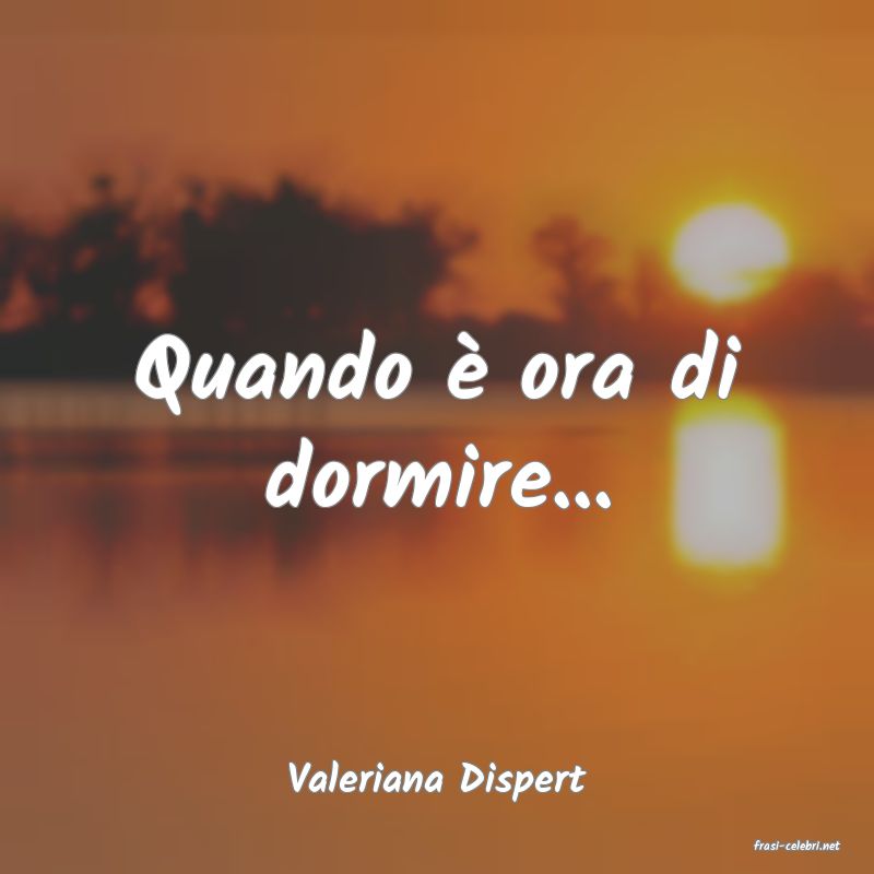 frasi di Valeriana Dispert