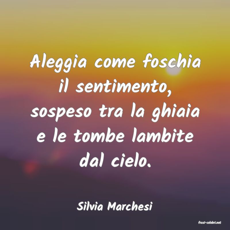 frasi di Silvia Marchesi