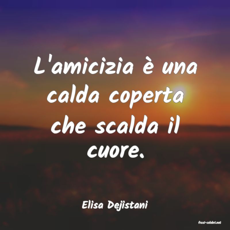 frasi di Elisa Dejistani