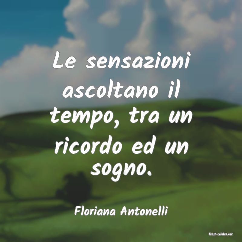 frasi di  Floriana Antonelli
