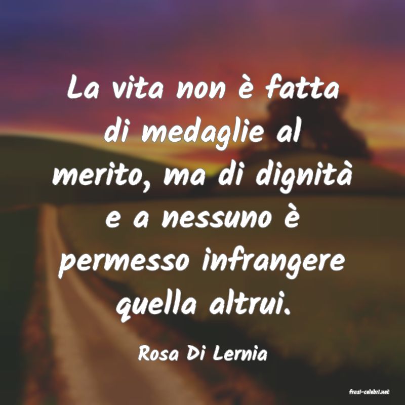 frasi di  Rosa Di Lernia

