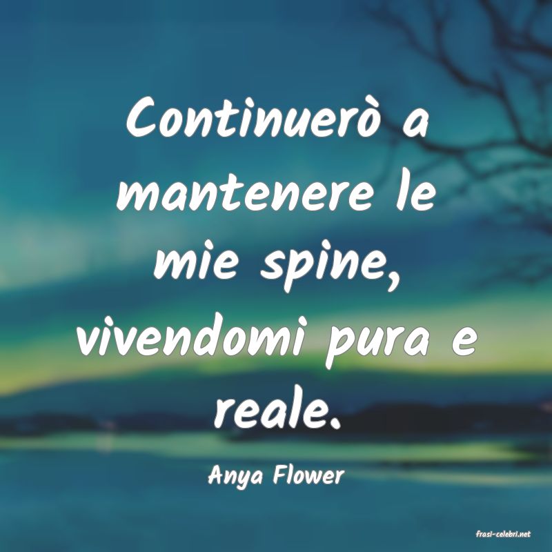 frasi di  Anya Flower
