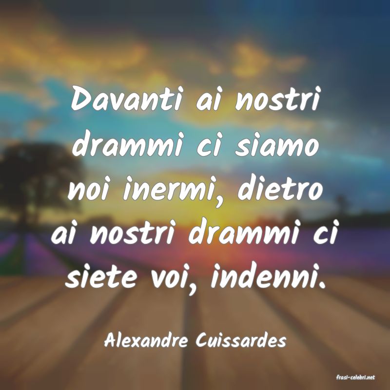 frasi di  Alexandre Cuissardes
