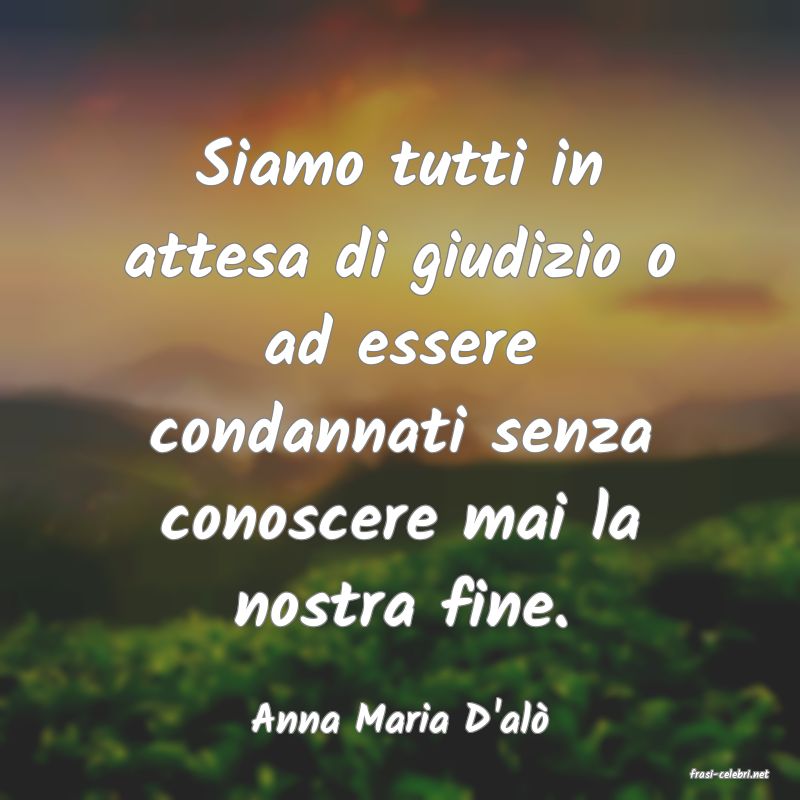 frasi di Anna Maria D'al