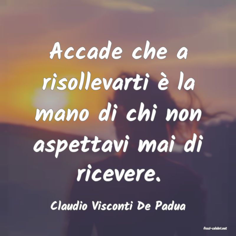 frasi di  Claudio Visconti De Padua
