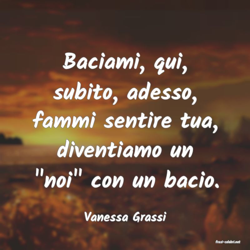frasi di  Vanessa Grassi
