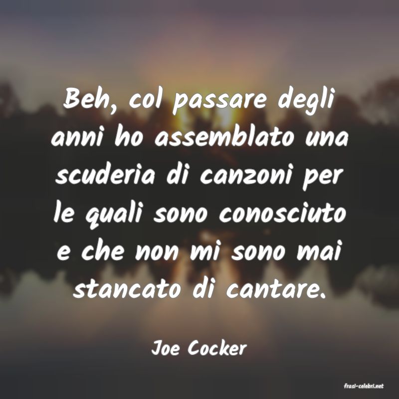 frasi di  Joe Cocker
