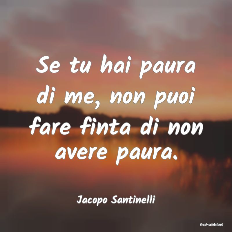 frasi di  Jacopo Santinelli

