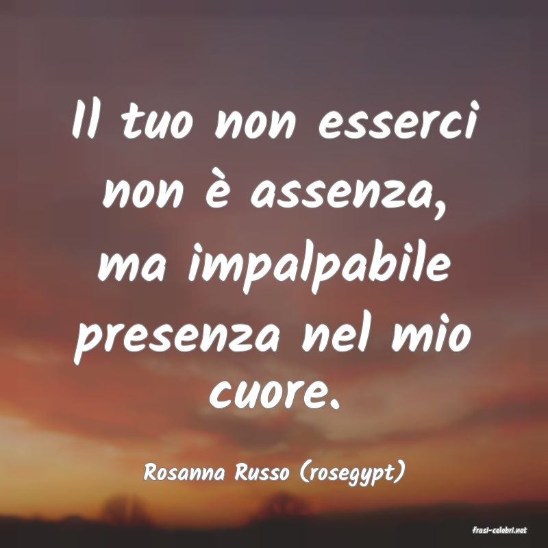frasi di  Rosanna Russo (rosegypt)
