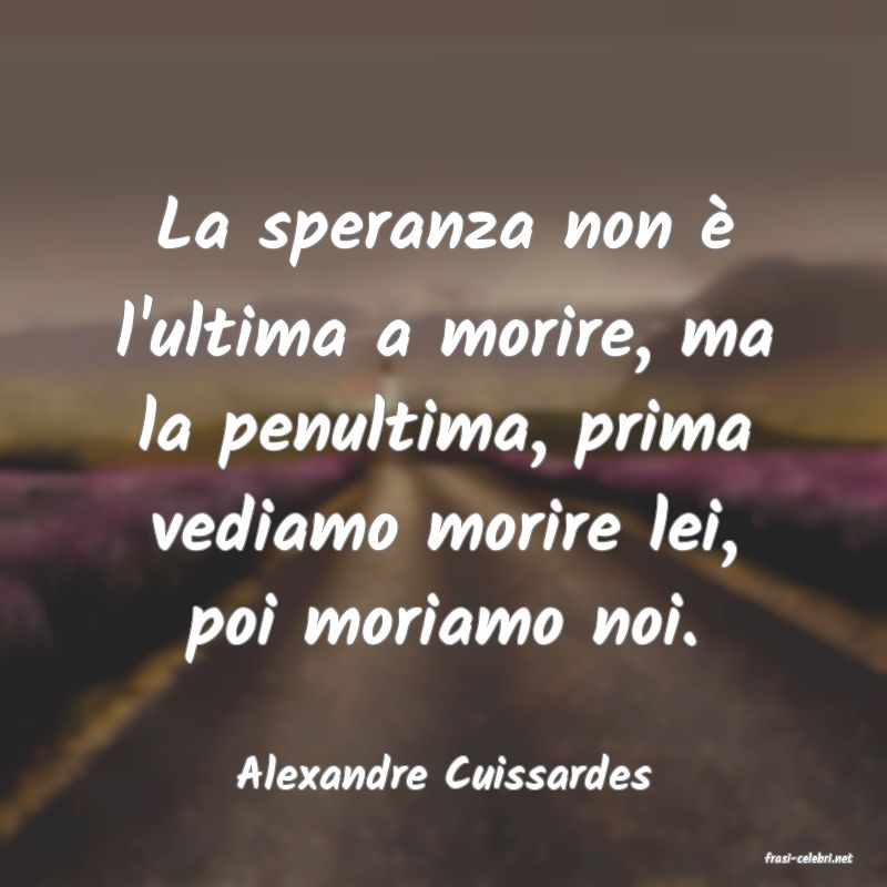 frasi di  Alexandre Cuissardes
